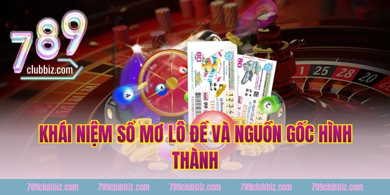 Khái niệm sổ mơ lô đề 789club và nguồn gốc hình thành