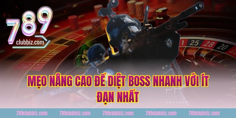 Mẹo Nâng Cao Để Diệt Boss Nhanh Với Ít Đạn Nhất Tại 789Club