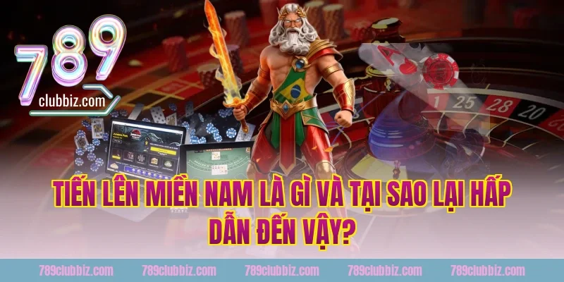Tiến Lên Miền Nam Là Gì Và Tại Sao Lại Hấp Dẫn Đến Vậy?